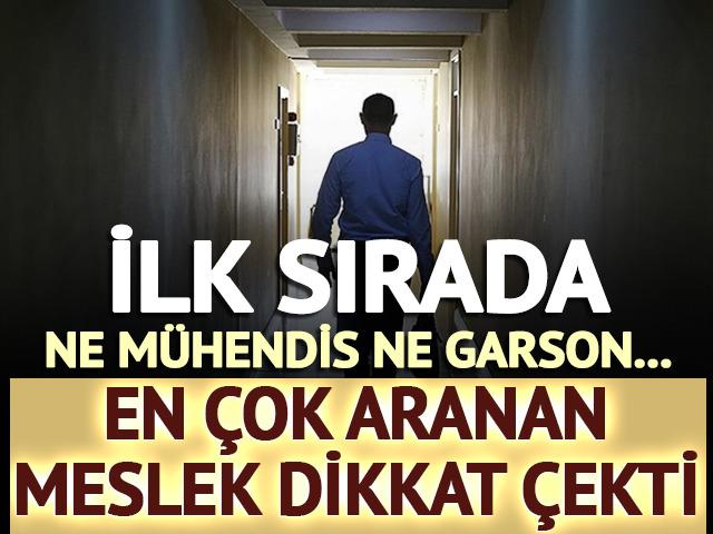 En çok aranan meslek dikkat çekti! İlk sırada ne mühendis ne garson...