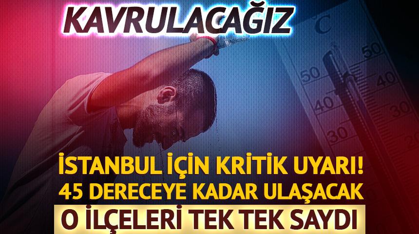 Uzmanlardan kritik sıcaklık uyarısı! "45 dereceye kadar ulaşabilir"