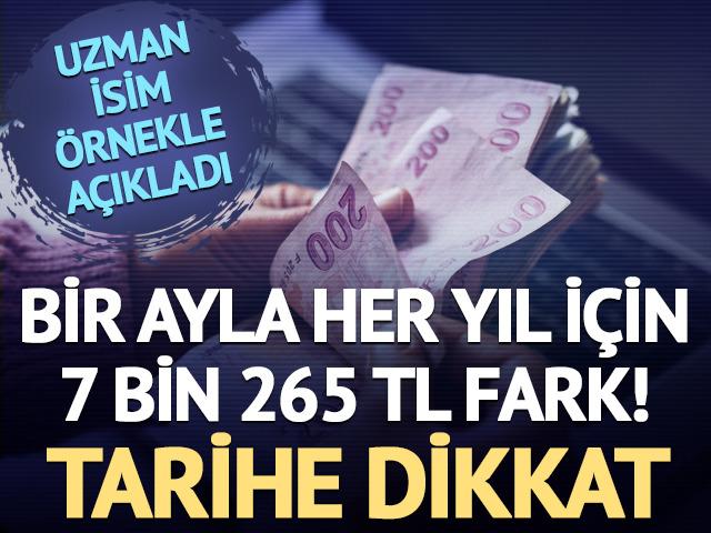 Bir ayla her yıl için 7 bin 265 TL fark! Tarihe dikkat