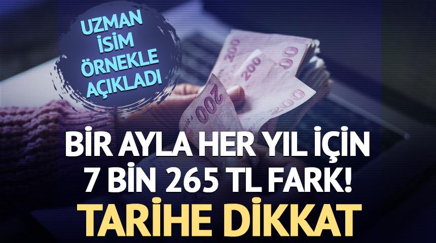 Bir ayla her yıl için 7 bin 265 TL fark! Tarihe dikkat