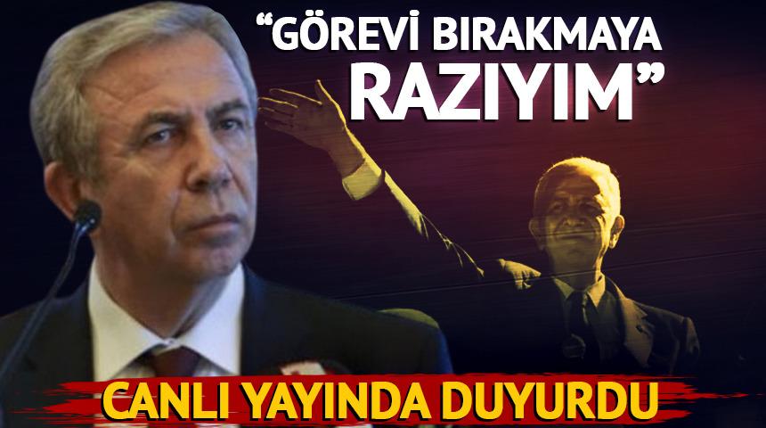 Mansur Yavaş canlı yayında duyurdu: "Görevi bırakmaya razıyım"