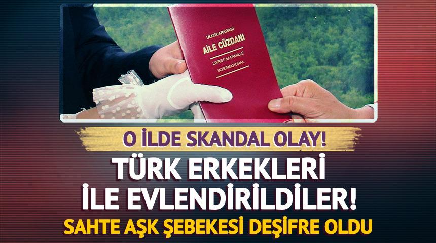 Vize süresi biten yabancı uyruklu kadınları Türk erkeklerle ile evlendirildiler! Sahte aşk şebekesi deşifre oldu