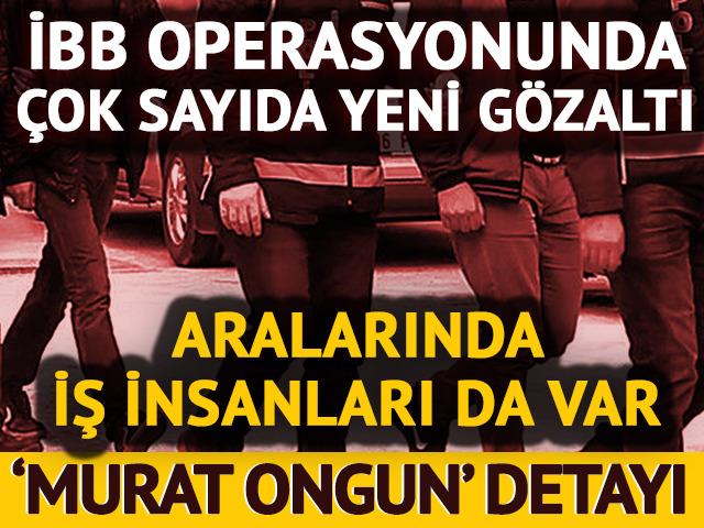 İBB'ye yolsuzluk soruşturmasında 10 gözaltı daha!