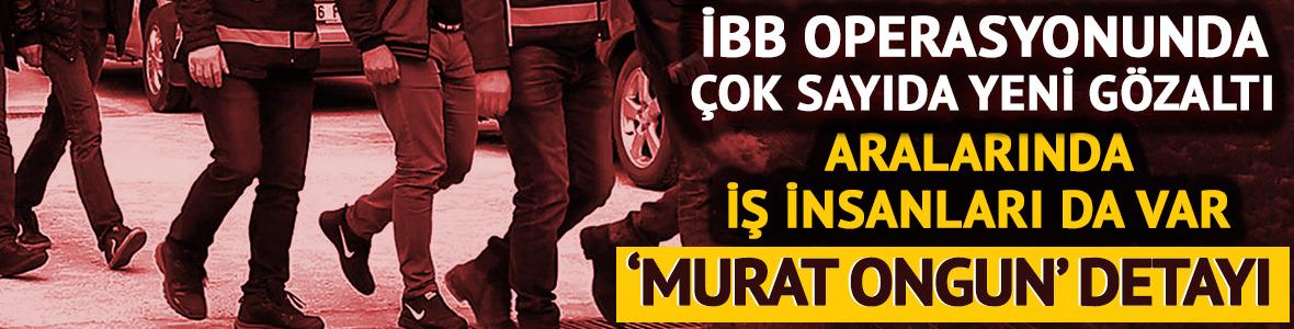 İBB'ye yolsuzluk soruşturmasında 10 gözaltı daha!