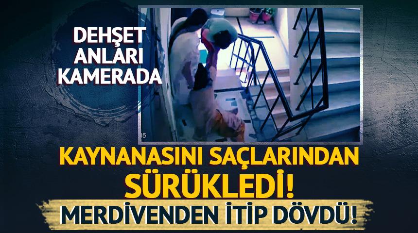 Gelin dehşeti! Kaynanasını saçlarından sürükleyip dövdü! İşte o anlar