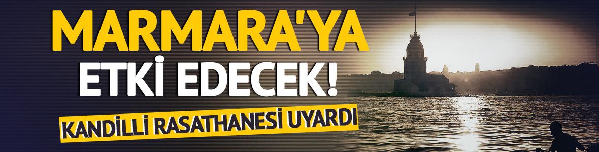 Kandilli Rasathanesi uyardı: Marmara'ya etki edecek!