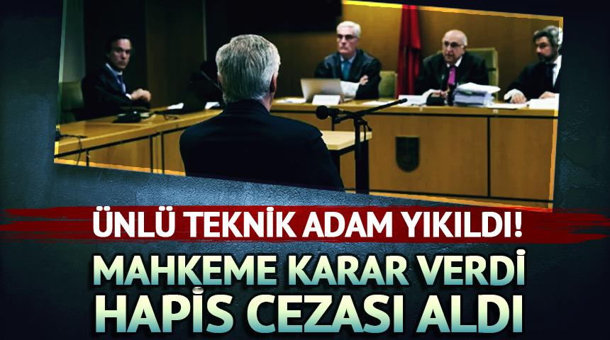 Ünlü teknik adam 1 yıl hapis cezası aldı!