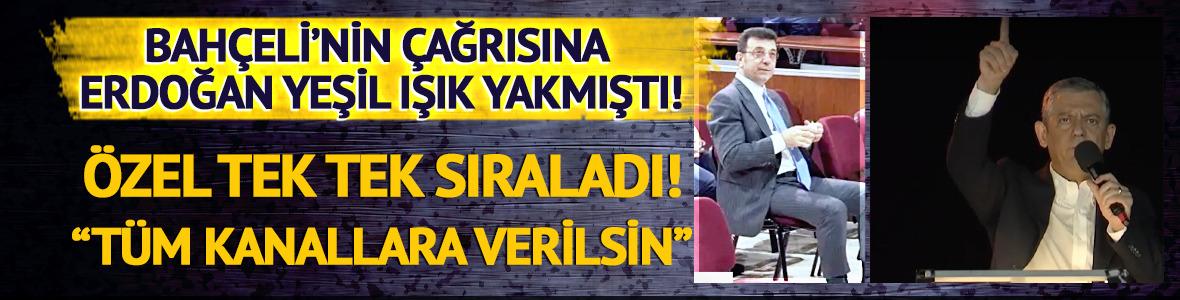 Cumhurbaşkanı Erdoğan yeşil ışık yakmıştı! Özel'den İmamoğlu için canlı yayın açıklaması: "Baştan sona eksiksiz yayınlansın"