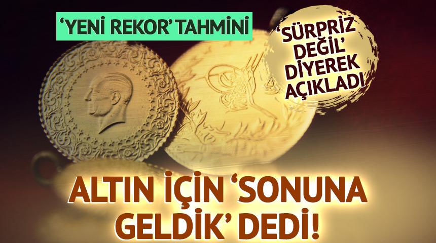 'Altın için 'sonuna geldik' dedi! 'Sürpriz değil' diyerek açıkladı