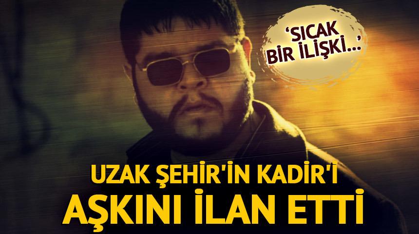 Uzak Şehir'in Kadir'i aşkını ilan etti! 'Sıcak bir ilişki...'