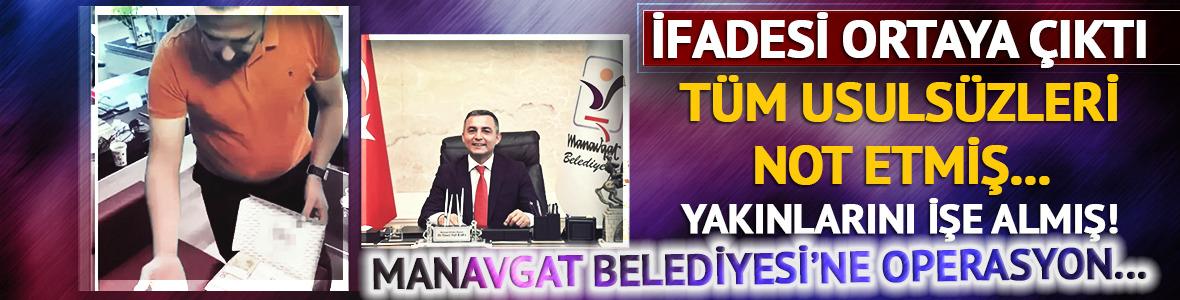 Manavgat Belediyesi'ne operasyon... İfadesi ortaya çıktı: Yakınlarını işe aldırmış, tüm usulsüzlükleri not almış! 