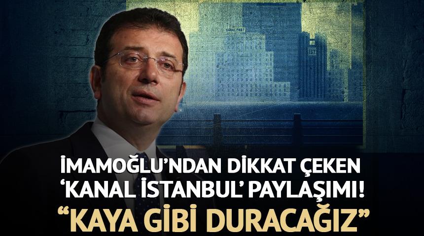 İmamoğlu'ndan 'Kanal İstanbul' paylaşımı! "Kaya gibi duracağız"