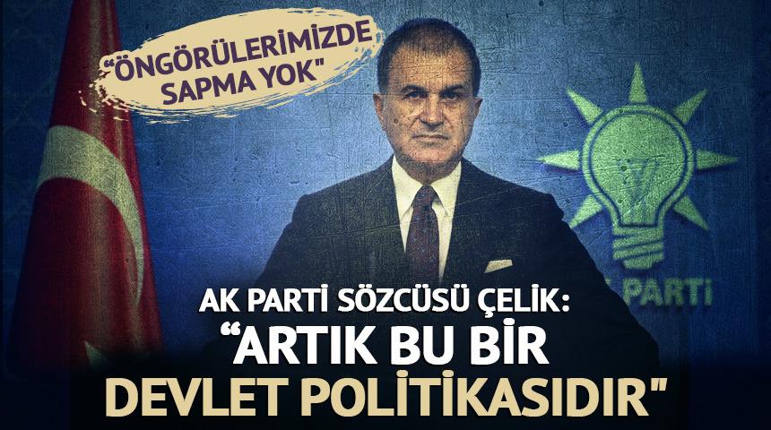 AK Parti Sözcüsü Çelik: "Artık bu bir devlet politikasıdır"