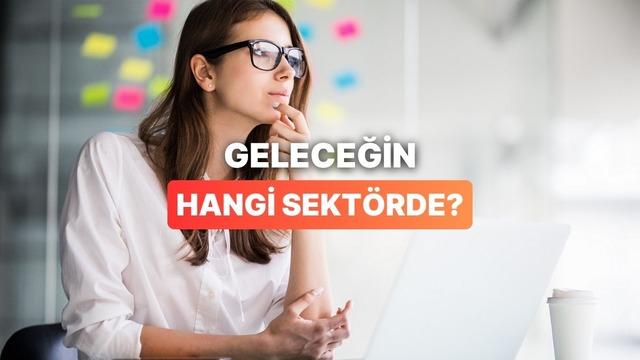 Sen hangi sektörde işe atılmalısın?