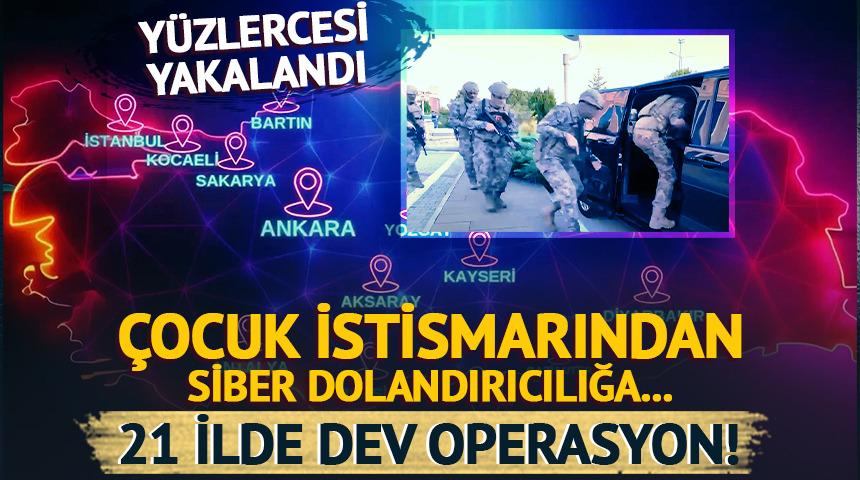Çocuk istismarından siber dolandırıcılığa... Suç makinelerine 21 ilde dev operasyon: Yüzlerce kişi yakalandı!