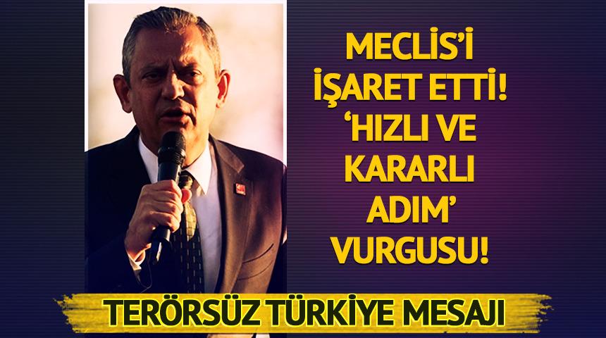 Özgür Özel'den 'Terörsüz Türkiye' mesajı! Meclis'i işaret etti, 'hızlı ve kararlı adım' vurgusu