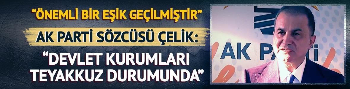 AK Parti Sözcüsü Çelik: "Bugün önemli bir eşik geçilmiştir"