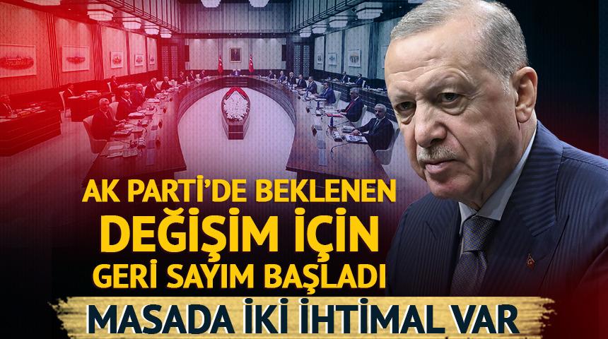 İki ihtimal masada! Kabinede değişiklik için geri sayım başladı