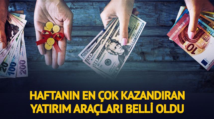 Bu haftanın en çok kazandıran yatırım araçları belli oldu!