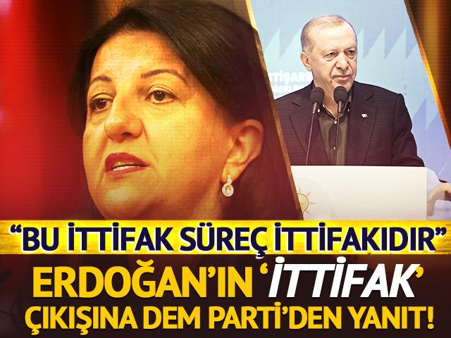 DEM Parti'den Cumhurbaşkanı Erdoğan'ın 'İttifak' açıklamasına yanıt! "Bu ittifak süreç ittifakıdır"