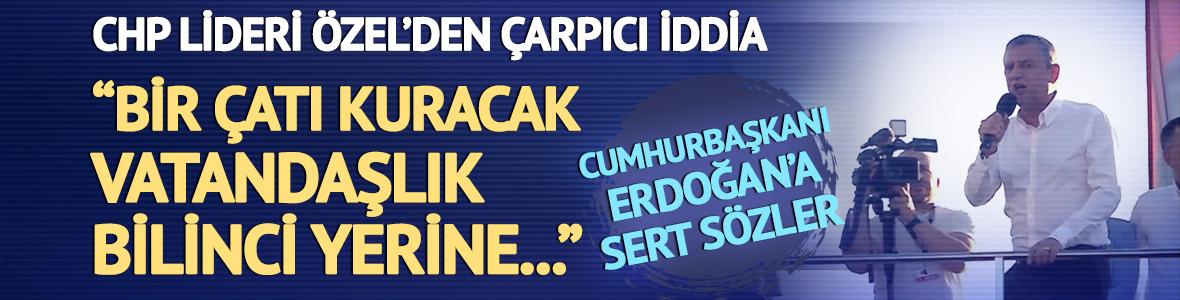 Özel'den Erdoğan'a sert sözler!  "Bir çatı kuracak, vatandaşlık bilinci yerine..."
