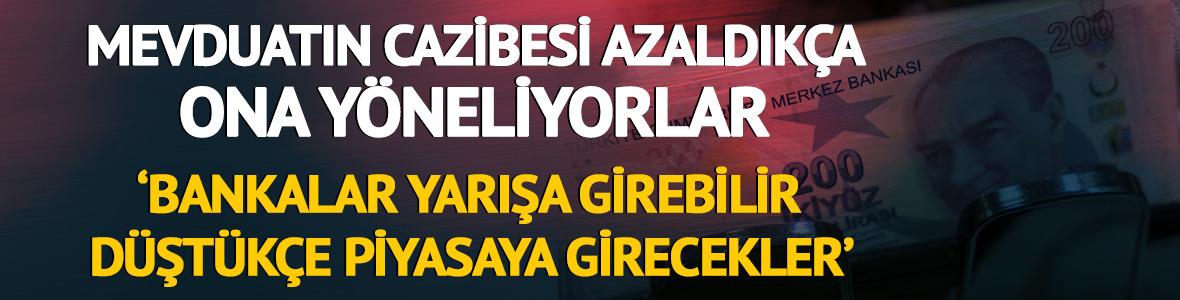 Mevduatın cazibesi azaldıkça ona yöneliyorlar 'Bankalar yarışa girebilir! Düştükçe piyasaya girecekler'