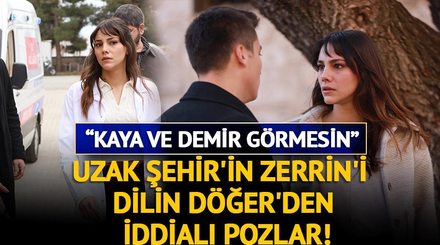 Uzak Şehir'in Zerrin'i Dilin Döğer'den iddialı pozlar! 'Kaya ve Demir görmesin' 