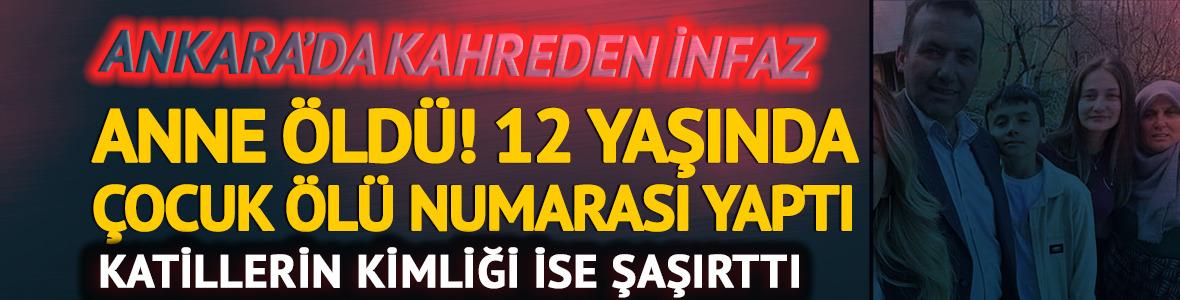 Ankara'da kahreden infaz! Anne öldü, 12 yaşındaki çocuk ölü numarası yaptı... Katillerin kimliği ise şaşırttı