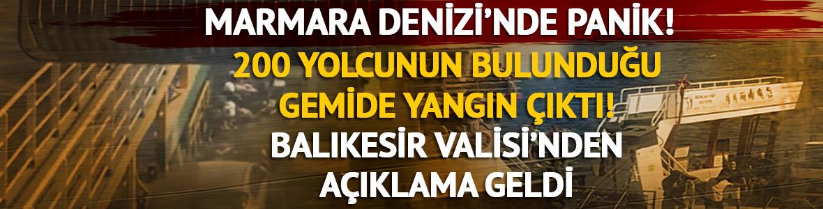 Marmara Denizi'nde panik! 200 yolcunun bulunduğu gemide yangın çıktı