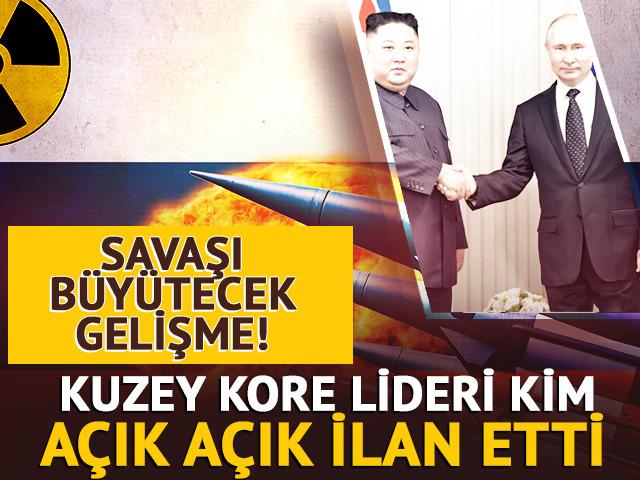 Savaşı büyütecek gelişme! Kuzey Kore lideri açık açık ilan etti