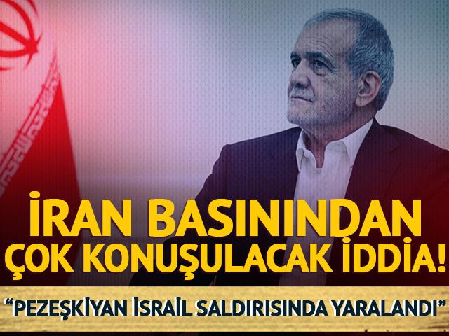 İran basını bunu konuşuyor! "Pezeşkiyan İsrail'in saldırısına yaralandı" iddiası