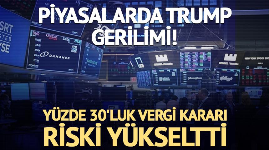 Piyasalarda Trump gerilimi! Yüzde 30'luk vergi kararı riski yükseltti...