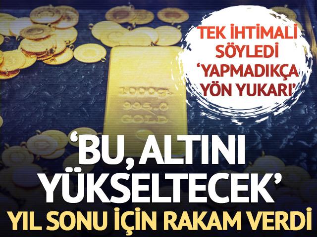 'Bu, altını yükseltecek' Yıl sonu için rakam verdi!