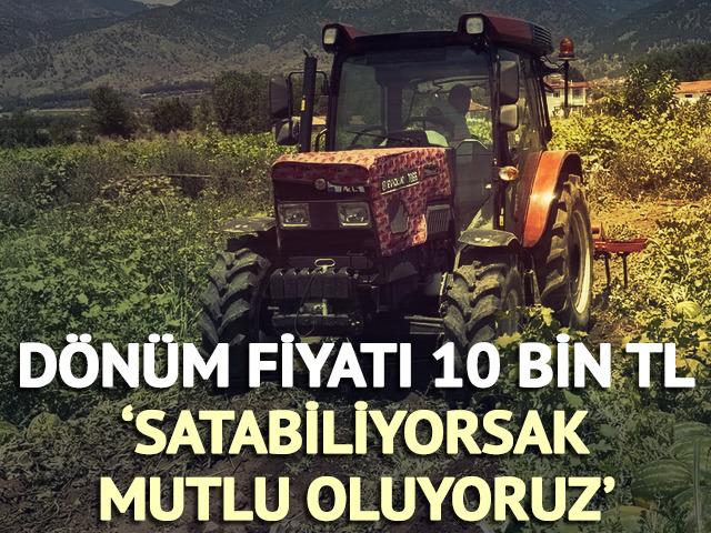 'Bu fiyata bile satabiliyorsak mutlu oluyoruz' Dönüm fiyatı 10 bin TL!