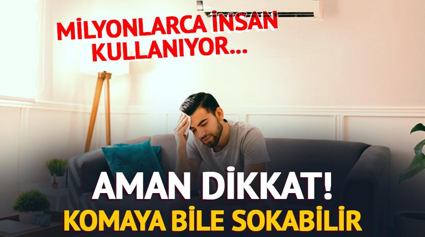 Milyonlarca insan evinde kullanıyor... Dikkat: Komaya bile sokabilir! 