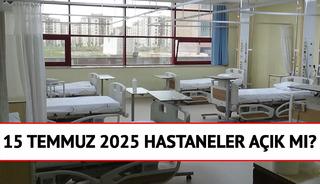 15 Temmuz 2025 hastaneler açık mı?