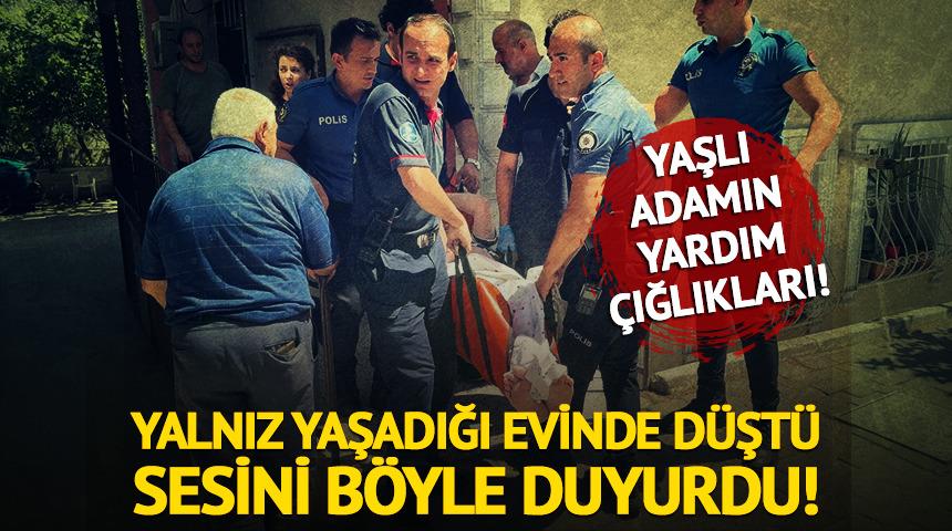 Yalnız yaşadığı evinde düştü sesini böyle duyurabildi!