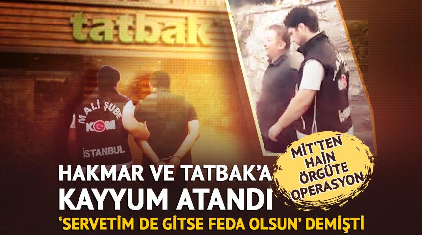MİT’ten FETÖ’nün finans yapılanmasına operasyon! HAKMAR ve TATBAK’a kayyum atandı…