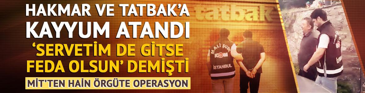 MİT’ten FETÖ’nün finans yapılanmasına operasyon! HAKMAR ve TATBAK’a kayyum atandı…