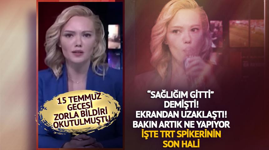 15 Temmuz'da zorla bildiri okutulmuştu! "Sağlığım gitti" diyen spikerin son hali