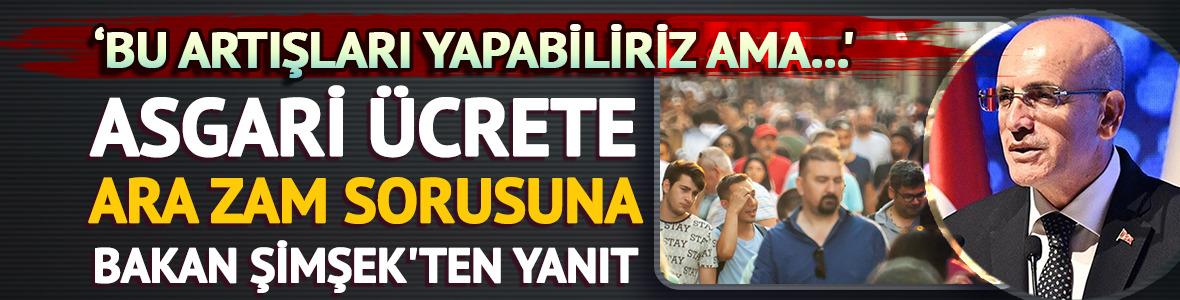 Asgari ücrete ara zam sorusuna Bakan Şimşek'ten yanıt