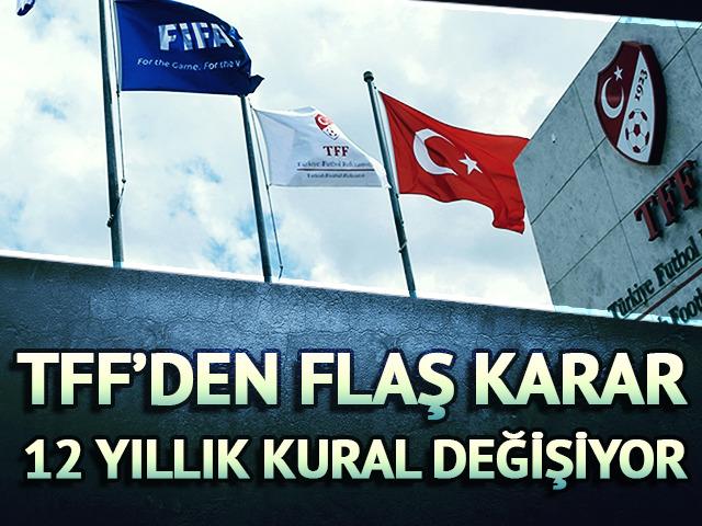 TFF 12 yıllık kuralı kaldırıyor! 