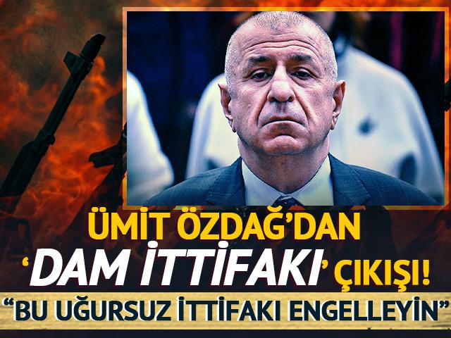 Özdağ'dan 'DAM İttifakı' çıkışı: "Bu uğursuz ittifakı engelleyin"
