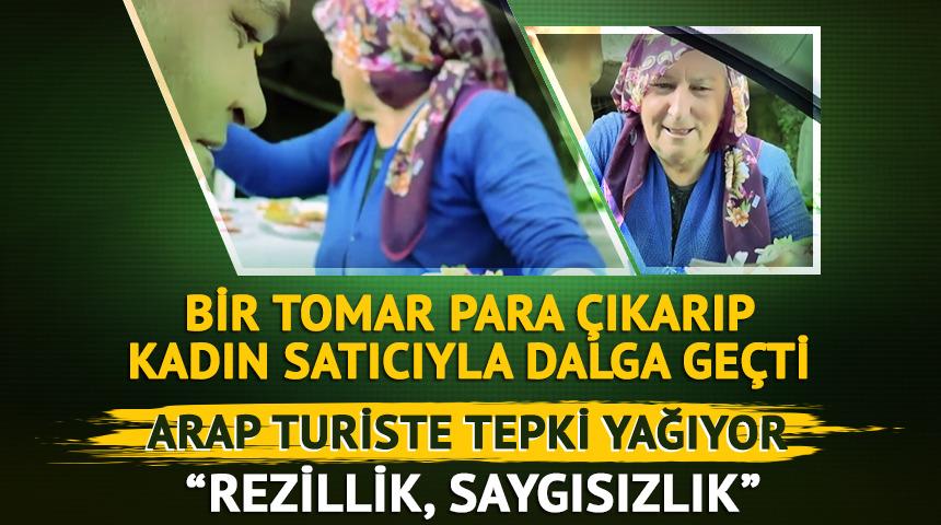 Arap turistten tepki çeken video! Bir tomar para çıkarıp Karadenizli kadınla dalga geçti