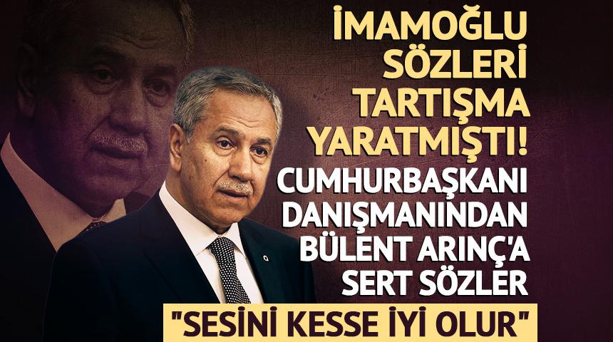 Cumhurbaşkanı Danışmanından Bülent Arınç'a sert sözler