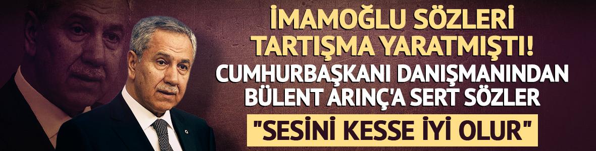 Cumhurbaşkanı Danışmanından Bülent Arınç'a sert sözler