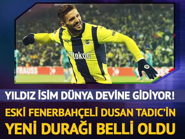 Dusan Tadic'in yeni durağı şaşırttı! 