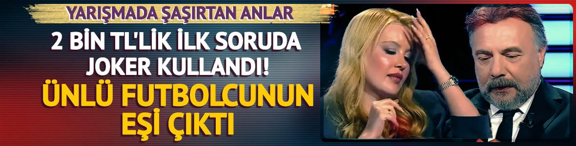  2 bin TL'lik ilk soruda joker kullandı! Ünlü futbolcunun eşi çıktı