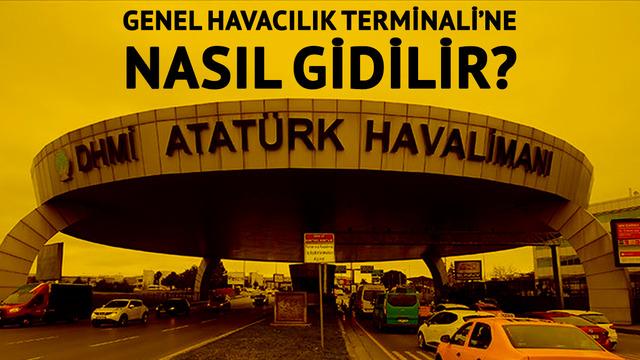 Atatürk Havalimanı Genel Havacılık Terminali nerede, nasıl gidilir? Atatürk Havalimanı Genel Havacılık Terminali adresi ve konumu