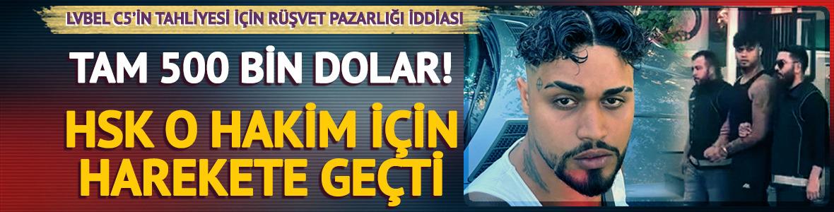 Lvbel C5'in tahliyesi için rüşvet iddiası! HSK harekete geçti